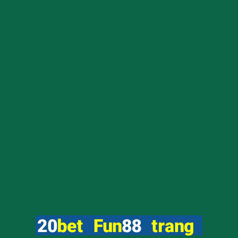 20bet Fun88 trang web chính thức của Caike.com