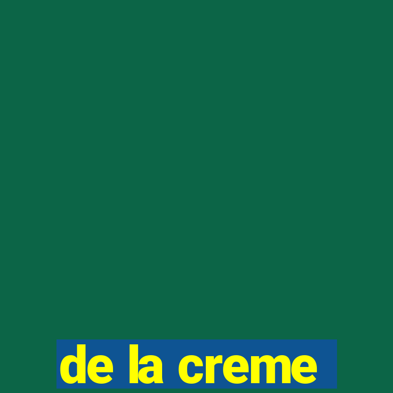 de la creme