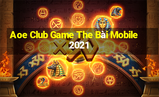 Aoe Club Game The Bài Mobile 2021