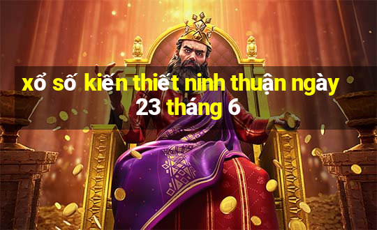 xổ số kiến thiết ninh thuận ngày 23 tháng 6