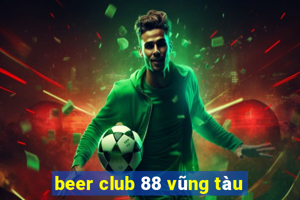 beer club 88 vũng tàu