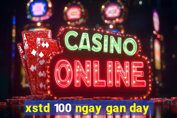 xstd 100 ngay gan day