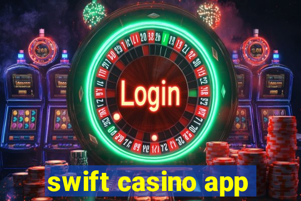 swift casino app