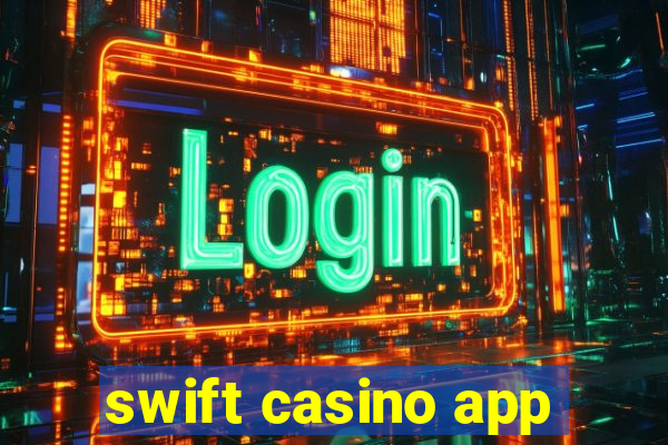 swift casino app