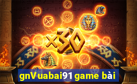 gnVuabai91 game bài