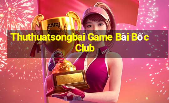 Thuthuatsongbai Game Bài Bốc Club