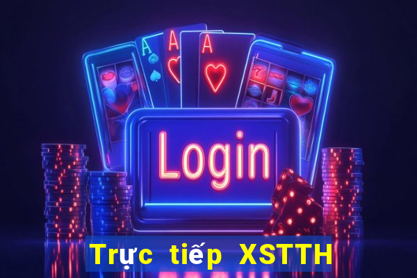 Trực tiếp XSTTH ngày 18