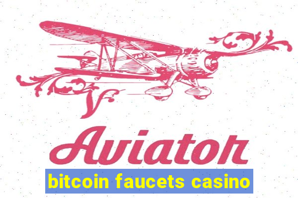 bitcoin faucets casino