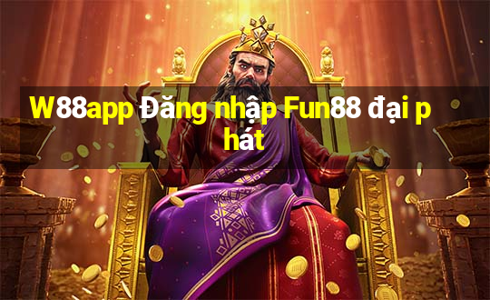 W88app Đăng nhập Fun88 đại phát