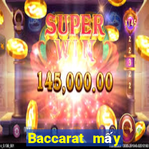 Baccarat mấy giờ đuổi theo