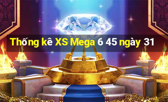 Thống kê XS Mega 6 45 ngày 31