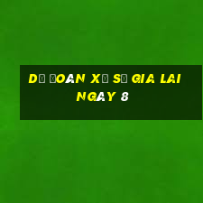 Dự Đoán Xổ Số gia lai ngày 8