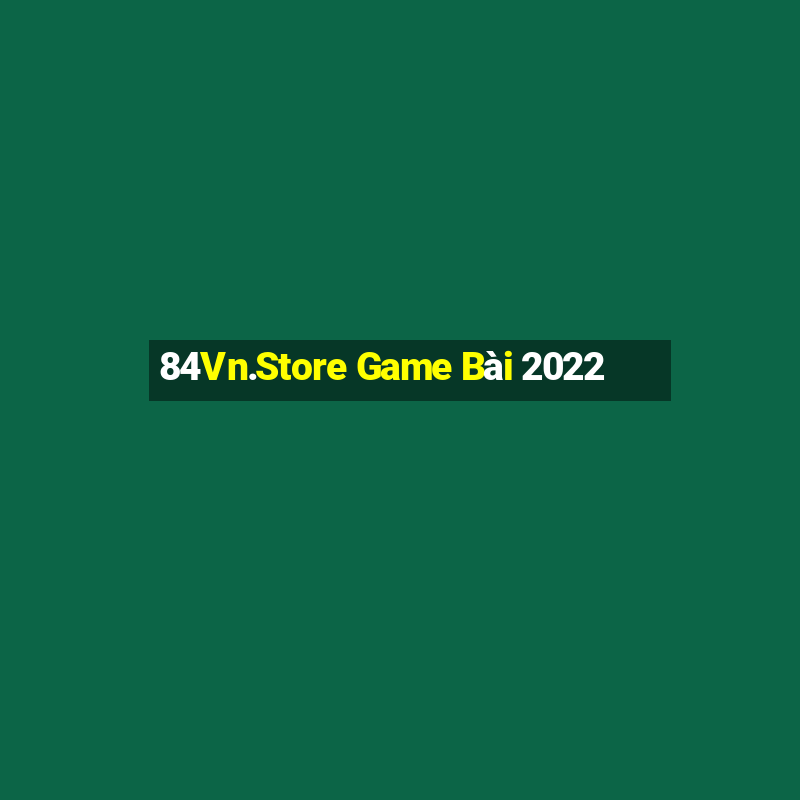 84Vn.Store Game Bài 2022