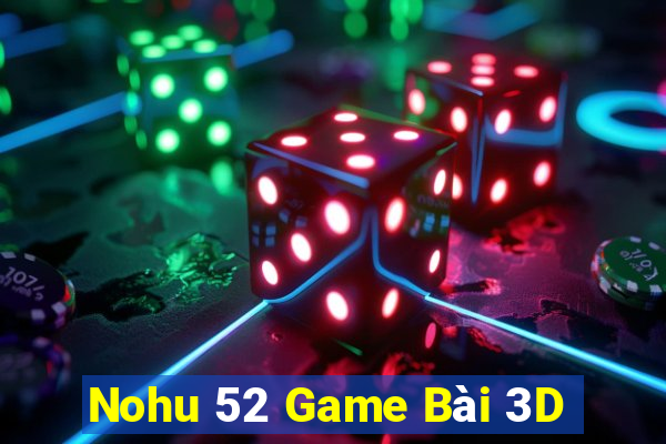 Nohu 52 Game Bài 3D