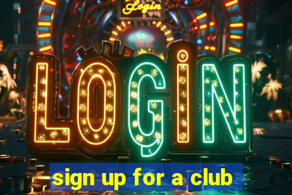 sign up for a club