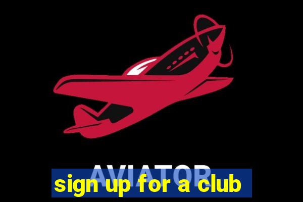 sign up for a club