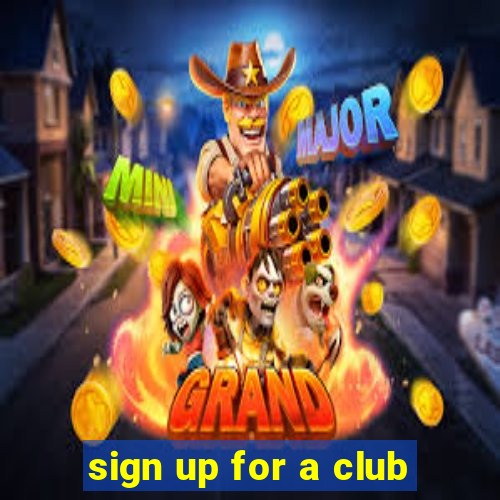 sign up for a club