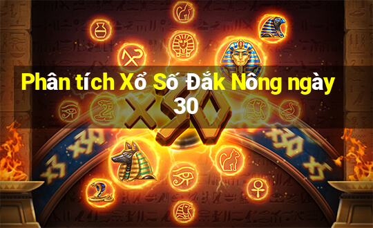 Phân tích Xổ Số Đắk Nông ngày 30