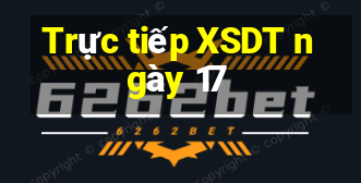 Trực tiếp XSDT ngày 17