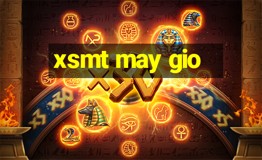 xsmt may gio