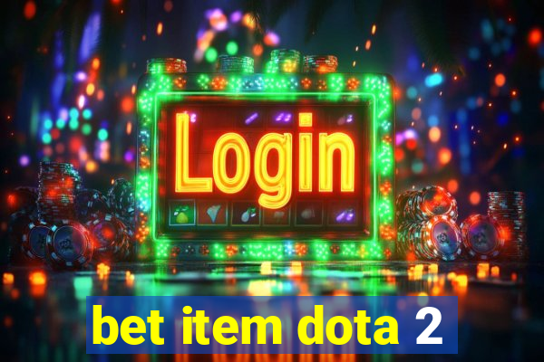 bet item dota 2