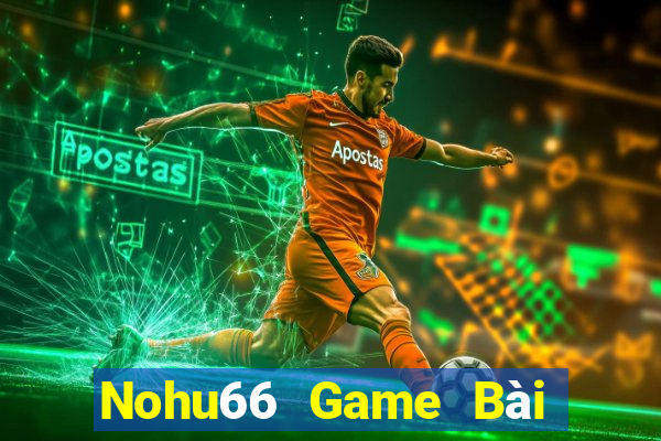 Nohu66 Game Bài Đổi Thưởng B52