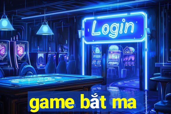 game bắt ma