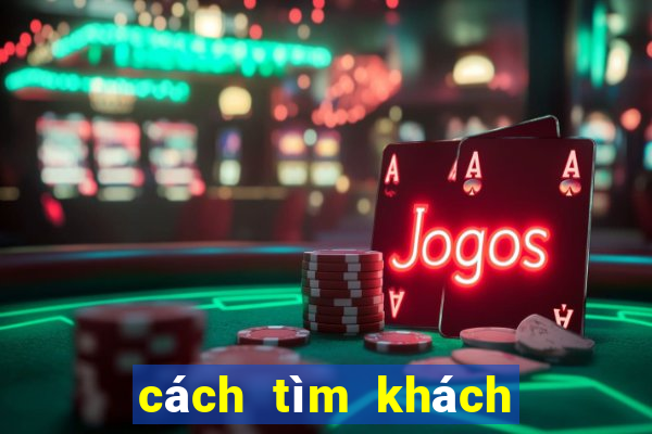 cách tìm khách chơi casino