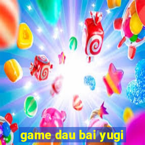 game dau bai yugi