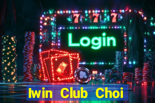 Iwin Club Choi Game Bài