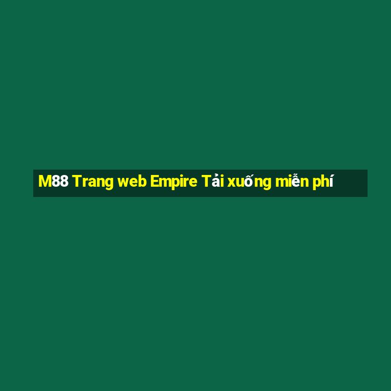 M88 Trang web Empire Tải xuống miễn phí