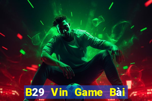 B29 Vin Game Bài Online Hay