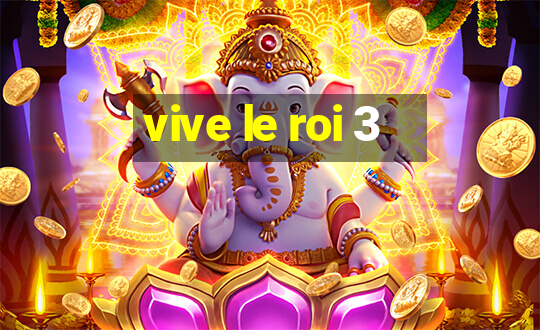 vive le roi 3