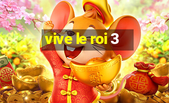 vive le roi 3