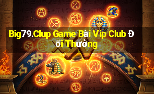 Big79.Clup Game Bài Vip Club Đổi Thưởng