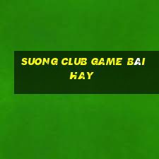 Suong Club Game Bài Hay