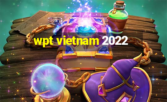 wpt vietnam 2022