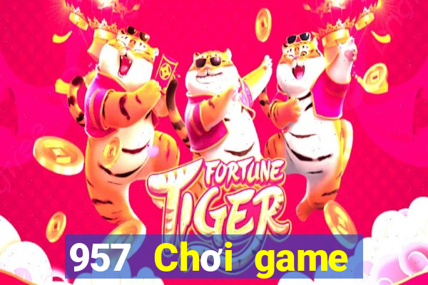 957 Chơi game bài thực tế