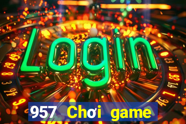 957 Chơi game bài thực tế