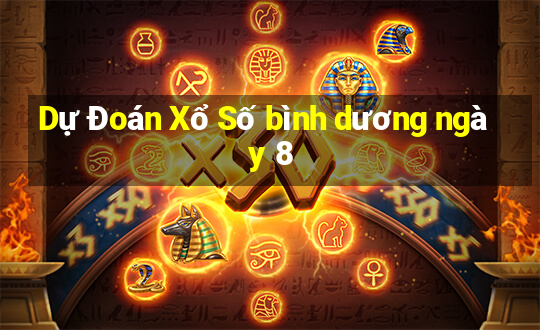 Dự Đoán Xổ Số bình dương ngày 8