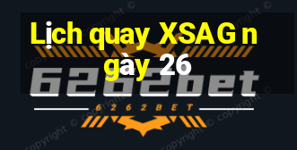 Lịch quay XSAG ngày 26