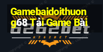 Gamebaidoithuong68 Tải Game Bài