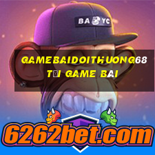 Gamebaidoithuong68 Tải Game Bài