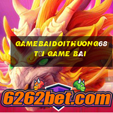 Gamebaidoithuong68 Tải Game Bài