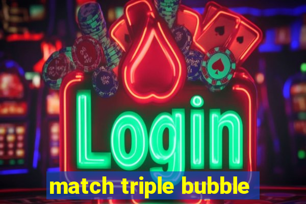 match triple bubble