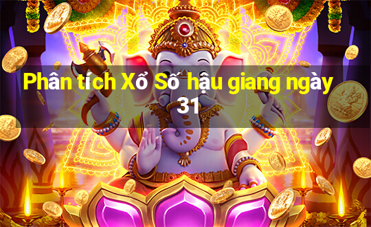 Phân tích Xổ Số hậu giang ngày 31