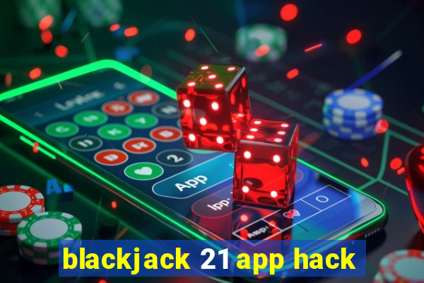 blackjack 21 app hack