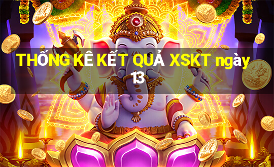 THỐNG KÊ KẾT QUẢ XSKT ngày 13