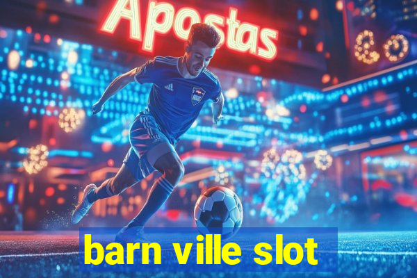 barn ville slot