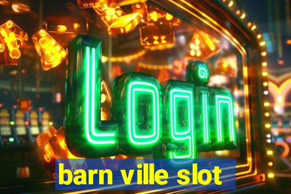 barn ville slot